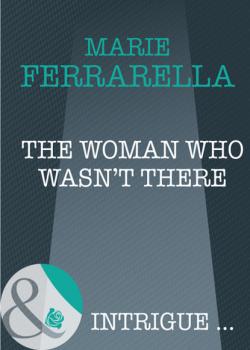 Скачать The Woman Who Wasn't There - Marie Ferrarella