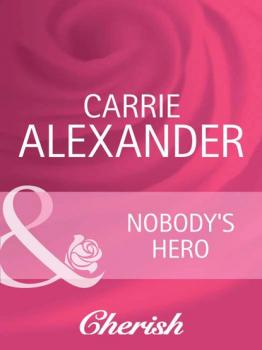 Скачать Nobody's Hero - Carrie Alexander