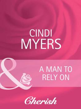 Скачать A Man to Rely On - Cindi Myers