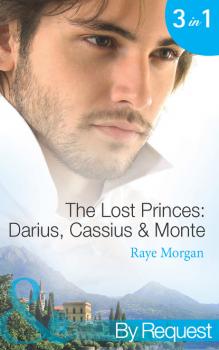 Скачать The Lost Princes: Darius, Cassius and Monte - Raye Morgan
