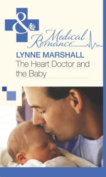Скачать The Heart Doctor and the Baby - Lynne Marshall