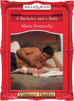 Скачать A Bachelor and a Baby - Marie Ferrarella