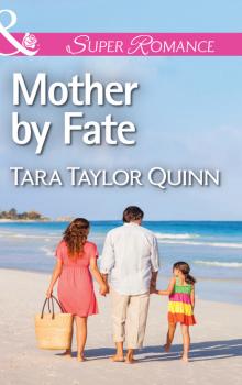 Скачать Mother by Fate - Tara Taylor Quinn