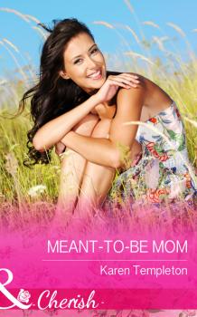 Скачать Meant-to-Be Mum - Karen Templeton