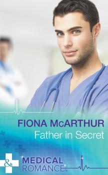 Скачать Father In Secret - Fiona McArthur