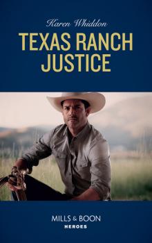 Скачать Texas Ranch Justice - Karen Whiddon