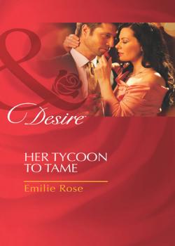 Скачать Her Tycoon to Tame - Emilie Rose