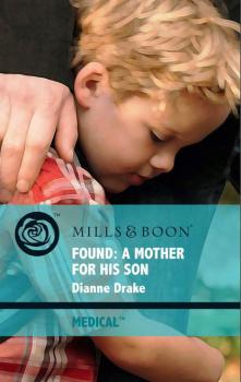 Скачать Found: A Mother for His Son - Dianne Drake