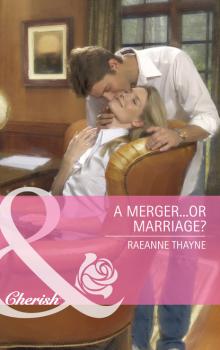 Скачать A Merger...or Marriage? - RaeAnne Thayne