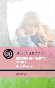Скачать Keeping Her Baby's Secret - Raye Morgan