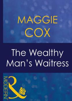 Скачать The Wealthy Man's Waitress - Maggie Cox