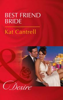Скачать Best Friend Bride - Kat Cantrell