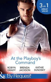 Скачать At The Playboy's Command - Robyn Grady