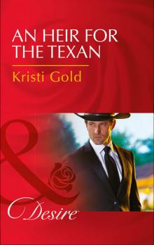 Скачать An Heir For The Texan - Kristi Gold