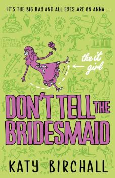 Скачать The It Girl: Don't Tell the Bridesmaid - Katy Birchall
