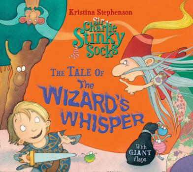 Скачать Sir Charlie Stinky Socks: The Tale of the Wizard's Whisper - Kristina Stephenson