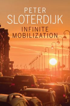 Скачать Infinite Mobilization - Peter  Sloterdijk