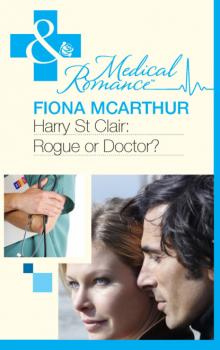 Скачать Harry St Clair: Rogue or Doctor? - Fiona McArthur