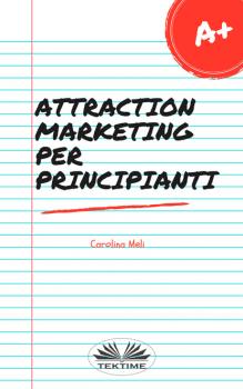 Скачать Attraction Marketing Per Principianti - Carolina Meli