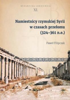 Скачать Namiestnicy rzymskiej Syrii w czasach przełomu (324-361 n.e.) - Paweł Filipczak