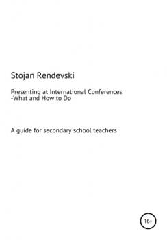 Скачать What and How to Do Everything Related to Presenting at International Conferences (A guide for secondary school teachers with a plan for MS Teams workshops) - Stojan Jovan Rendevski