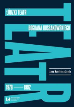 Скачать Łódzki teatr Bogdana Hussakowskiego 1979-1992 - Anna Magdalena Zgoda