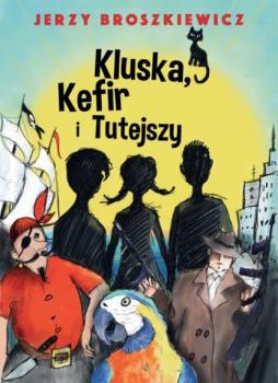 Скачать Kluska, Kefir i Tutejszy - Jerzy Broszkiewicz