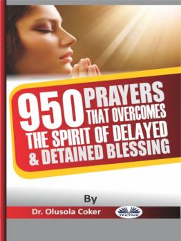 Скачать 950 Prayers That Overcome The Spirit Of Delayed And Detained Blessings - Dr. Olusola Coker