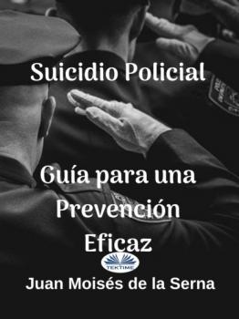 Скачать Suicidio Policial: Guía Para Una Prevención Eficaz - Juan Moisés De La Serna