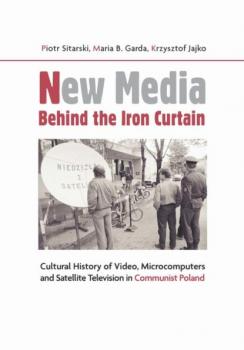 Скачать New Media Behind the Iron Curtain - Piotr Sitarski