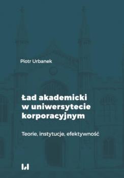 Скачать Ład akademicki w uniwersytecie korporacyjnym - Piotr Urbanek