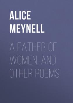Скачать A Father of Women, and Other Poems - Alice Meynell