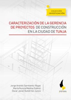 Скачать Caracterización de la gerencia de proyectos de construcción en la ciudad de Tunja - Jorge Andrés Sarmiento Rojas