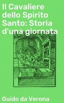 Скачать Il Cavaliere dello Spirito Santo: Storia d'una giornata - Guido da Verona