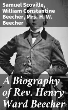 Скачать A Biography of Rev. Henry Ward Beecher - Scoville Samuel