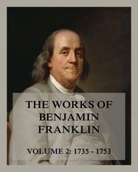 Скачать The Works of Benjamin Franklin, Volume 2 - Бенджамин Франклин