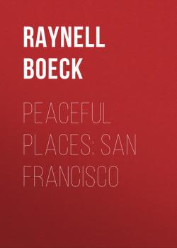 Скачать Peaceful Places San Francisco - Raynell  Boeck