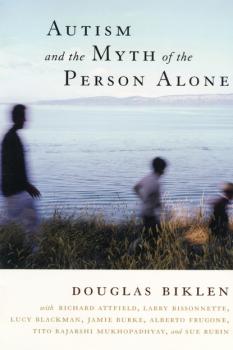 Скачать Autism and the Myth of the Person Alone - Douglas Biklen