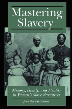 Скачать Mastering Slavery - Jennifer B. Fleischner
