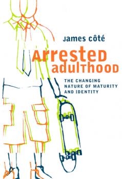 Скачать Arrested Adulthood - James E. Cote