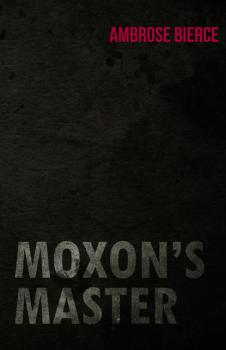 Скачать Moxon's Master - Ambrose Bierce