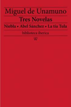 Скачать Tres Novelas: Niebla - Abel Sánchez - La tía Tula - Miguel de Unamuno