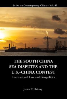 Скачать South China Sea Disputes And The Us-china Contest, The: International Law And Geopolitics - James Chieh Hsiung