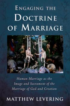 Скачать Engaging the Doctrine of Marriage - Matthew Levering