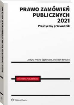 Скачать Prawo zamówień publicznych 2021. Praktyczny przewodnik - Justyna Andała-Sępkowska