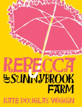Скачать Rebecca of Sunnybrook Farm - Kate Douglas Wiggin