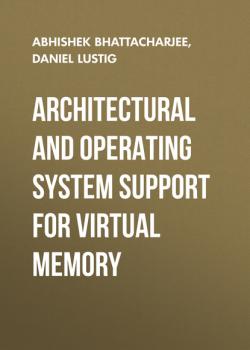 Скачать Architectural and Operating System Support for Virtual Memory - Abhishek Bhattacharjee