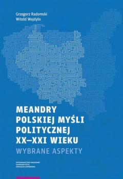 Скачать Meandry polskiej myśli politycznej XX-XXI wieku - Grzegorz Radomski