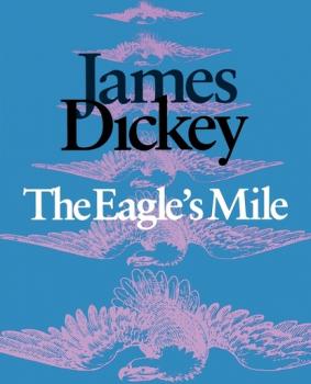 Скачать The Eagle’s Mile - James  Dickey