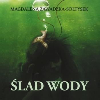 Скачать Ślad wody - Magdalena Zawadzka-Sołtysek